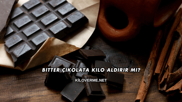 Bitter Çikolata Kilo Aldırır mı?