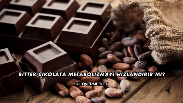 Bitter Çikolata Metabolizmayı Hızlandırır mı?