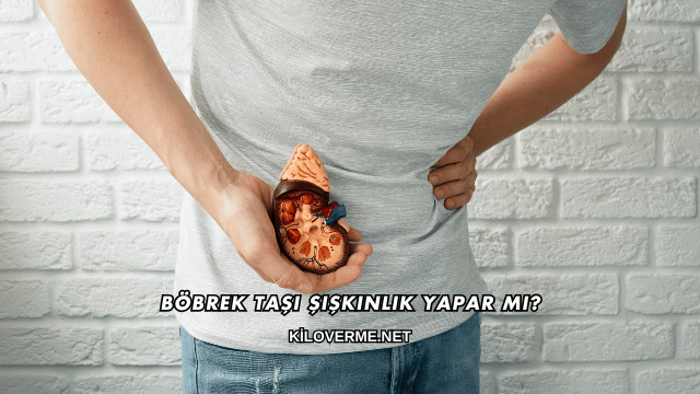 Böbrek Taşı Şişkinlik Yapar mı?