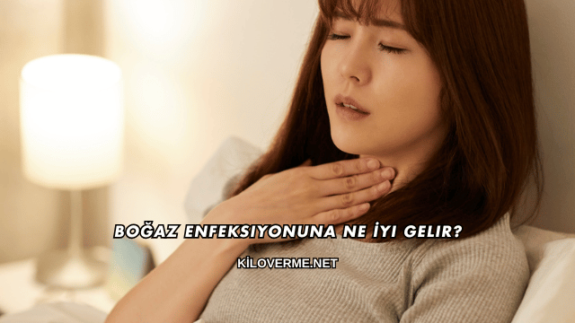 Boğaz Enfeksiyonuna Ne İyi Gelir?