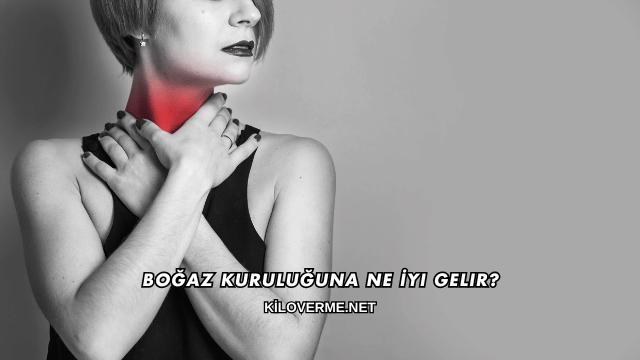 Boğaz Kuruluğuna Ne İyi Gelir?