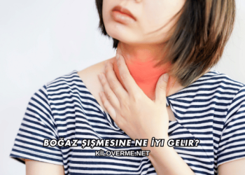 Boğaz Şişmesine Ne İyi Gelir?