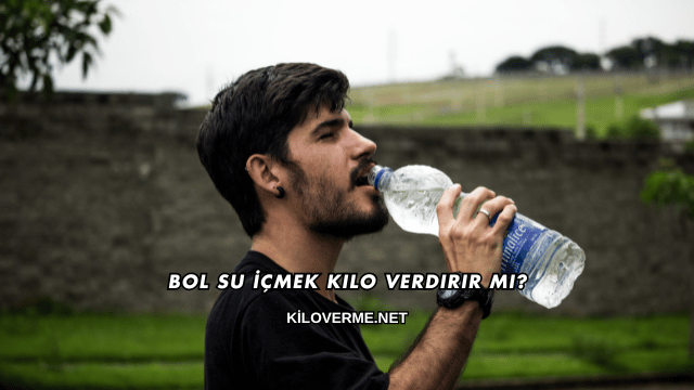 Bol Su İçmek Kilo Verdirir mi?