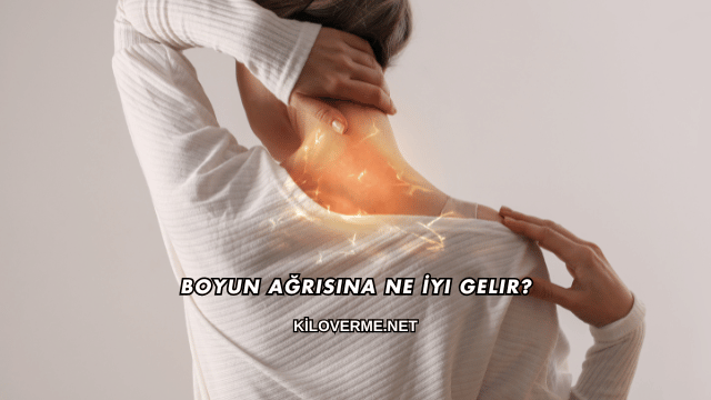 Boyun Ağrısına Ne İyi Gelir?