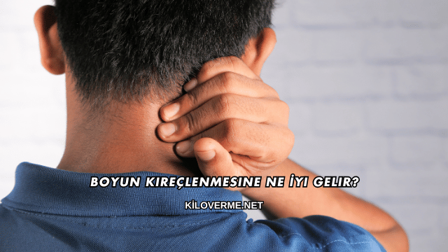 Boyun Kireçlenmesine Ne İyi Gelir?