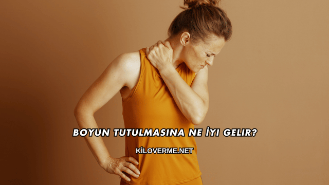 Boyun Tutulmasına Ne İyi Gelir?