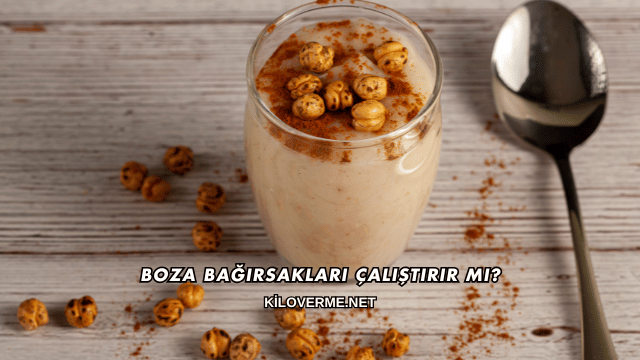 Boza Bağırsakları Çalıştırır mı?