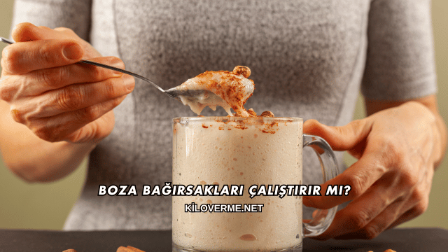 Boza Bağırsakları Çalıştırır mı?