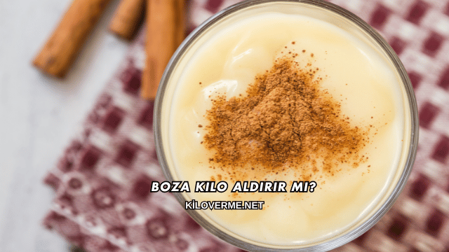 Boza Kilo Aldırır mı?