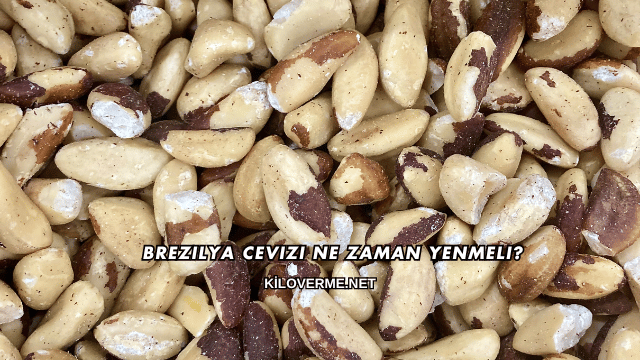 Brezilya Cevizi Ne Zaman Yenmeli?