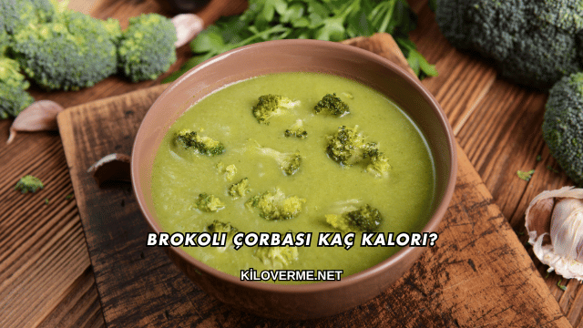 Brokoli Çorbası Kaç Kalori?