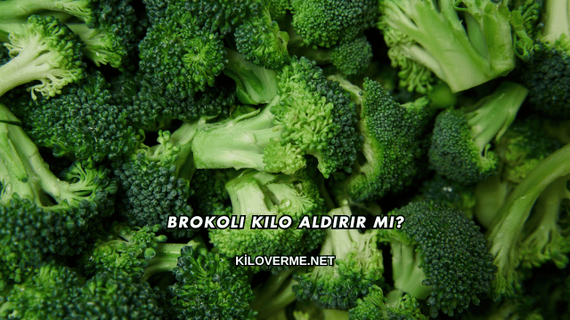 Brokoli Kilo Aldırır mı?