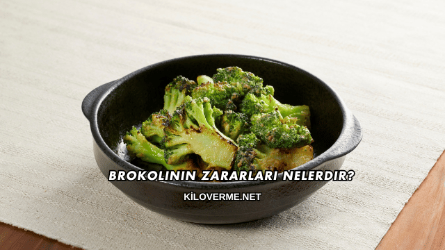 Brokolinin Zararları Nelerdir?