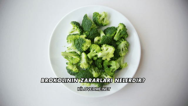 Brokolinin Zararları Nelerdir?