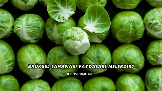 Brüksel Lahanası Faydaları Nelerdir?