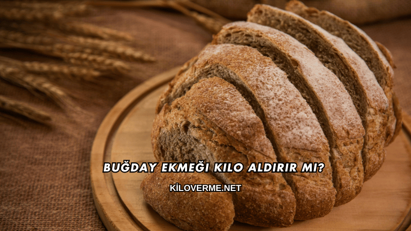 Buğday Ekmeği Kilo Aldırır mı?