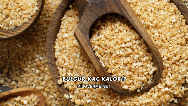Bulgur Kaç Kalori?