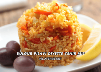 Bulgur Pilavı Diyette Yenir mi?