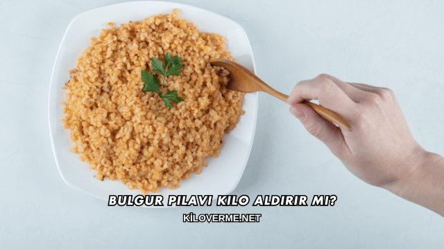 Bulgur Pilavı Kilo Aldırır mı?