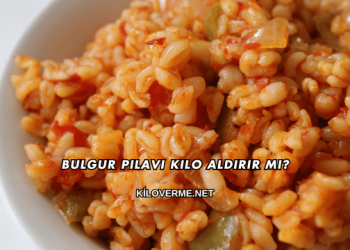 Bulgur Pilavı Kilo Aldırır mı?