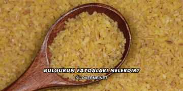 Bulgurun Faydaları Nelerdir?