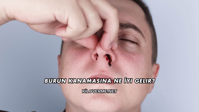 Burun Kanamasına Ne İyi Gelir?