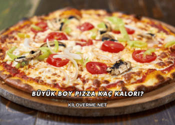 Büyük Boy Pizza Kaç Kalori?