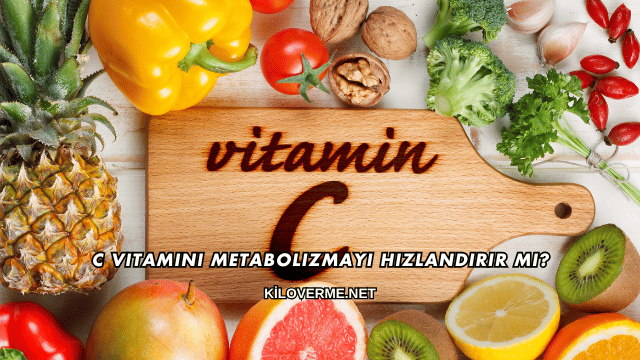 C Vitamini Metabolizmayı Hızlandırır mı?