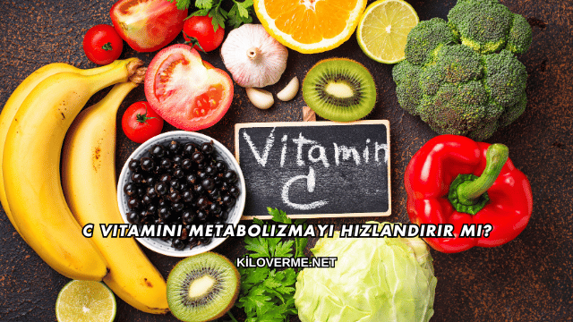 C Vitamini Metabolizmayı Hızlandırır mı?