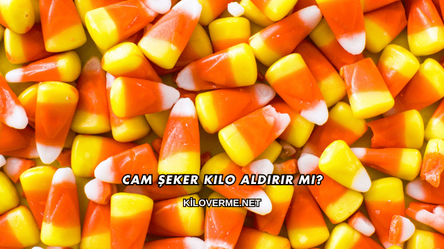 Cam Şeker Kilo Aldırır mı?