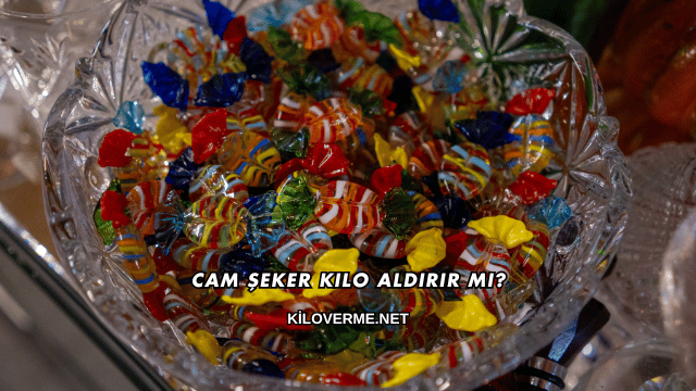 Cam Şeker Kilo Aldırır mı?