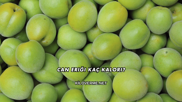 Can Eriği Kaç Kalori?