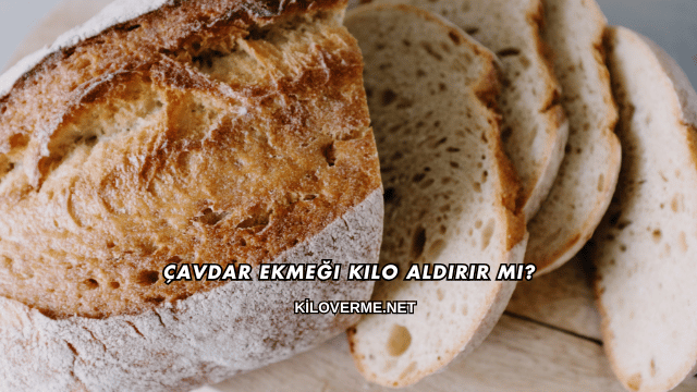 Çavdar Ekmeği Kilo Aldırır mı?