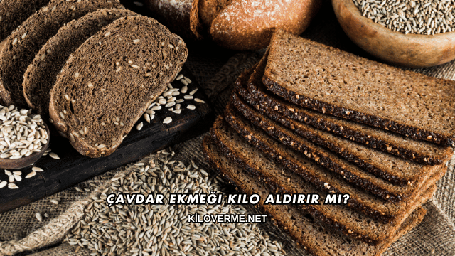 Çavdar Ekmeği Kilo Aldırır mı?