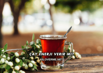 Çay Enerji Verir mi?