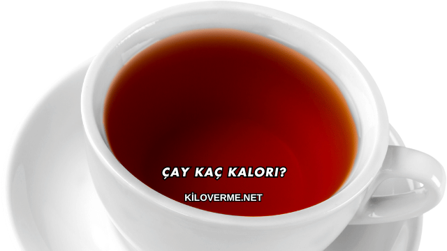 Çay Kaç Kalori?