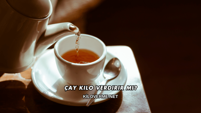 Çay Kilo Verdirir mi?
