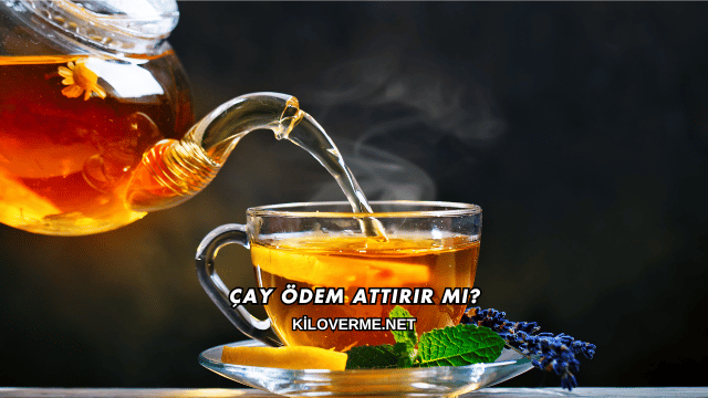 Çay Ödem Attırır mı?