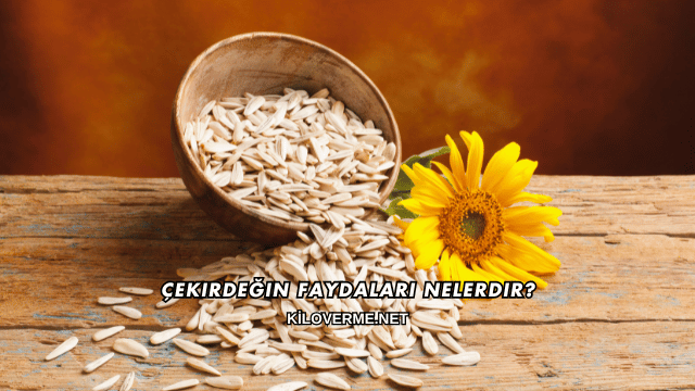 Çekirdeğin Faydaları Nelerdir?