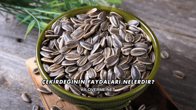 Çekirdeğinin Faydaları Nelerdir?