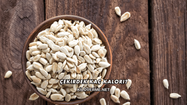Çekirdek Kaç Kalori?