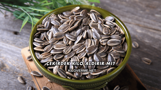 Çekirdek Kilo Aldırır mı?