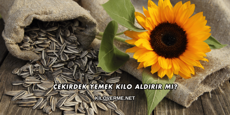 Çekirdek Yemek Kilo Aldırır mı?