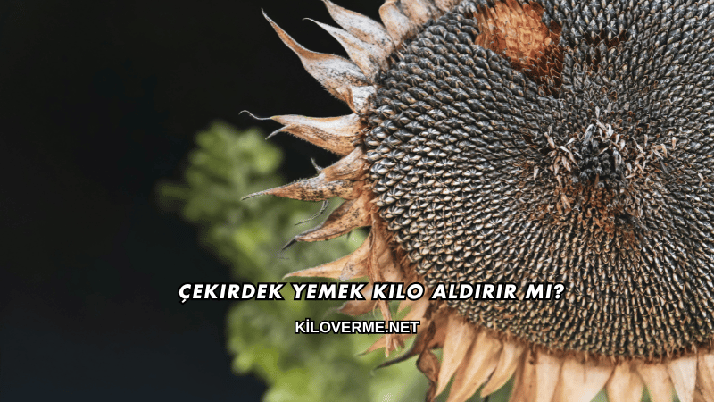 Çekirdek Yemek Kilo Aldırır mı?