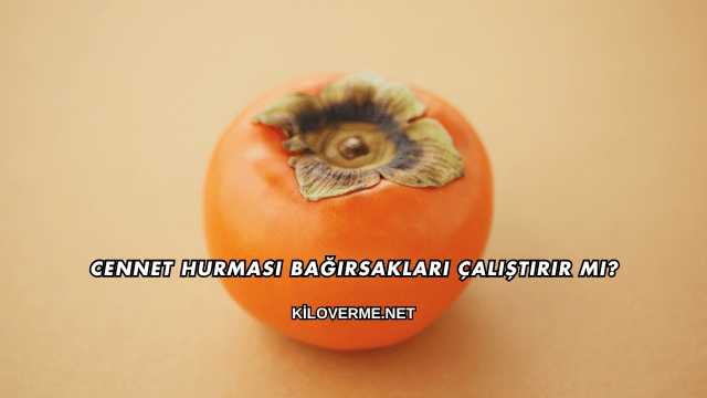 Cennet Hurması Bağırsakları Çalıştırır mı?