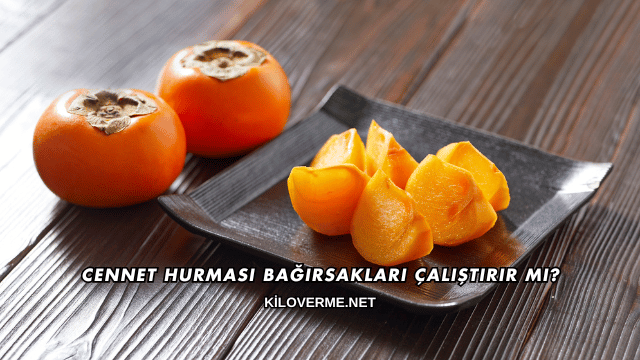 Cennet Hurması Bağırsakları Çalıştırır mı?