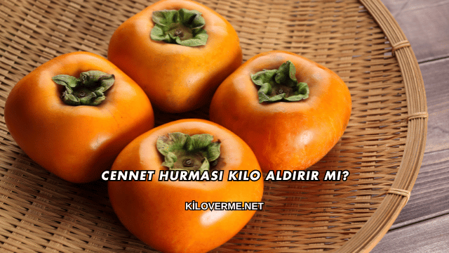 Cennet Hurması Kilo Aldırır mı?