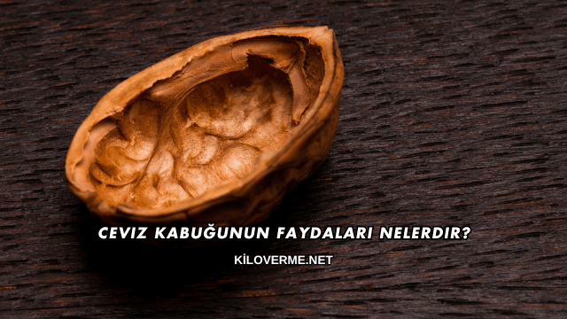 Ceviz Kabuğunun Faydaları Nelerdir?