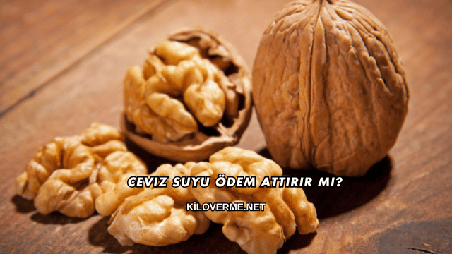 Ceviz Suyu Ödem Attırır mı?