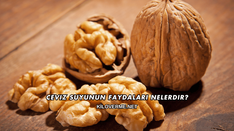 Ceviz Suyunun Faydaları Nelerdir?